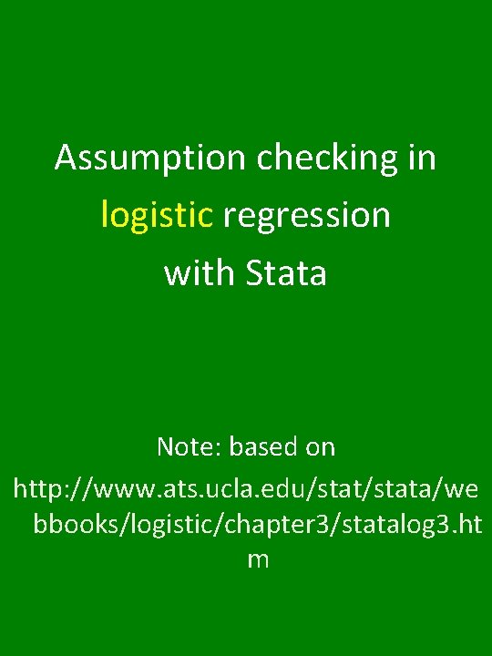 Assumption checking in logistic regression with Stata Note: based on http: //www. ats. ucla. Assumption checking in logistic regression with Stata Note: based on http: //www. ats. ucla.