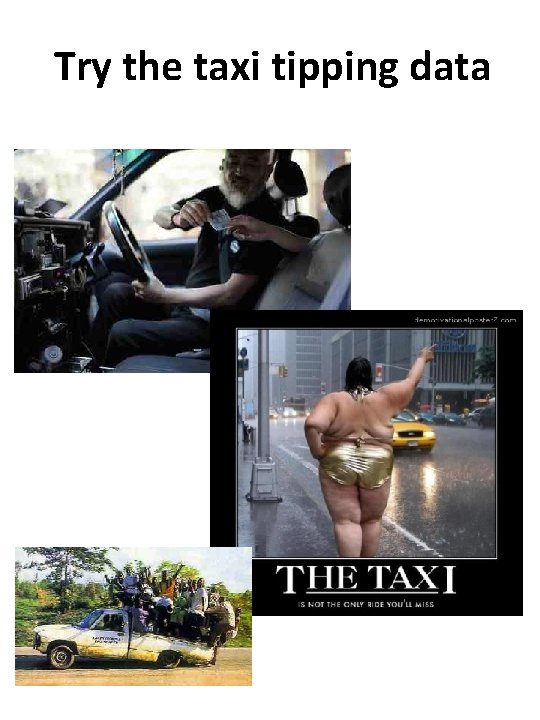 Try the taxi tipping data Try the taxi tipping data