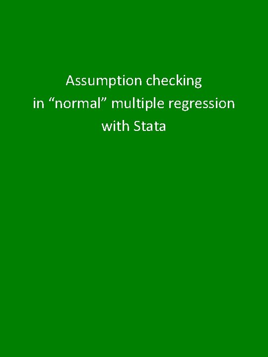 Assumption checking in “normal” multiple regression with Stata Assumption checking in “normal” multiple regression with Stata