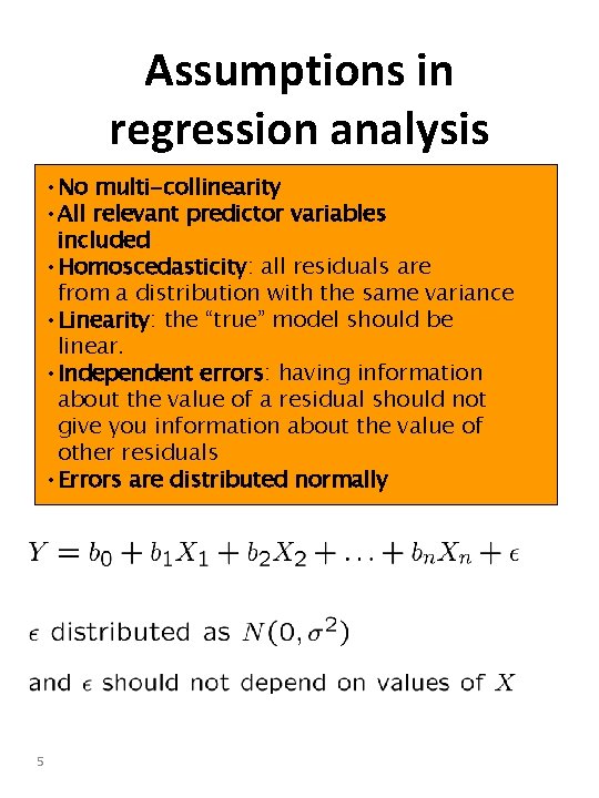 Assumptions in regression analysis • No multi-collinearity • All relevant predictor variables included • Assumptions in regression analysis • No multi-collinearity • All relevant predictor variables included •