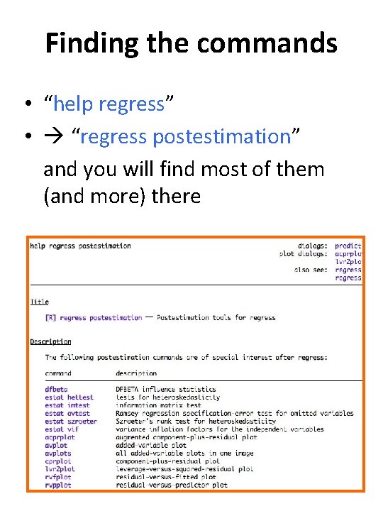 Finding the commands • “help regress” • “regress postestimation” and you will find most Finding the commands • “help regress” • “regress postestimation” and you will find most