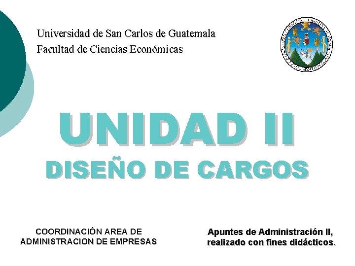 Universidad de San Carlos de Guatemala Facultad de Ciencias Económicas UNIDAD II DISEÑO DE