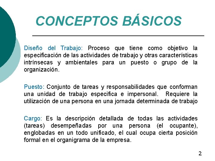 CONCEPTOS BÁSICOS Diseño del Trabajo: Proceso que tiene como objetivo la especificación de las