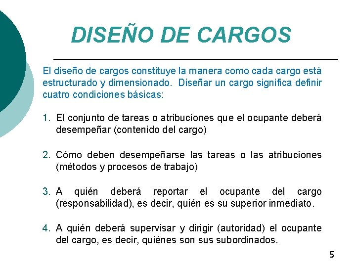 DISEÑO DE CARGOS El diseño de cargos constituye la manera como cada cargo está