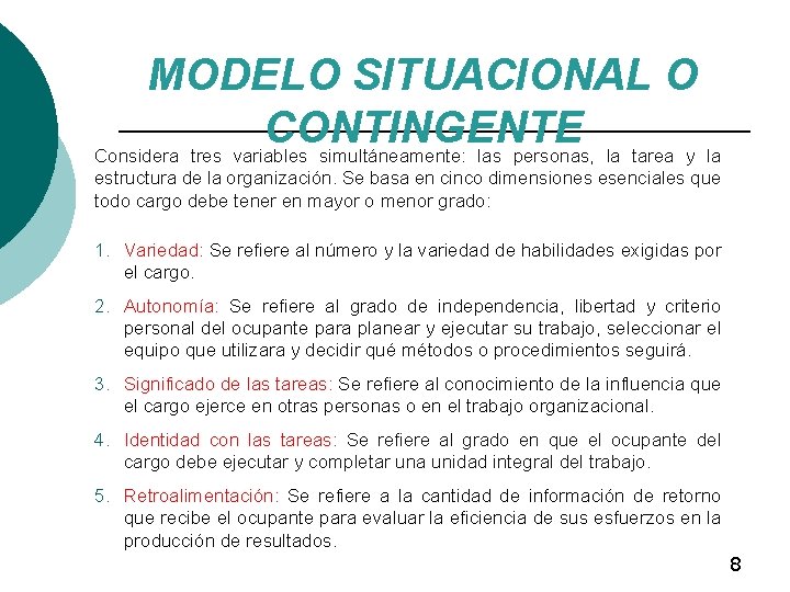 MODELO SITUACIONAL O CONTINGENTE Considera tres variables simultáneamente: las personas, la tarea y la