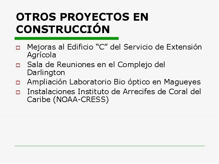OTROS PROYECTOS EN CONSTRUCCIÓN o o Mejoras al Edificio “C” del Servicio de Extensión