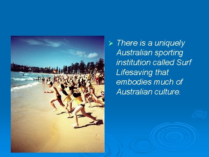  Ø There is a uniquely Australian sporting institution called Surf Lifesaving that embodies