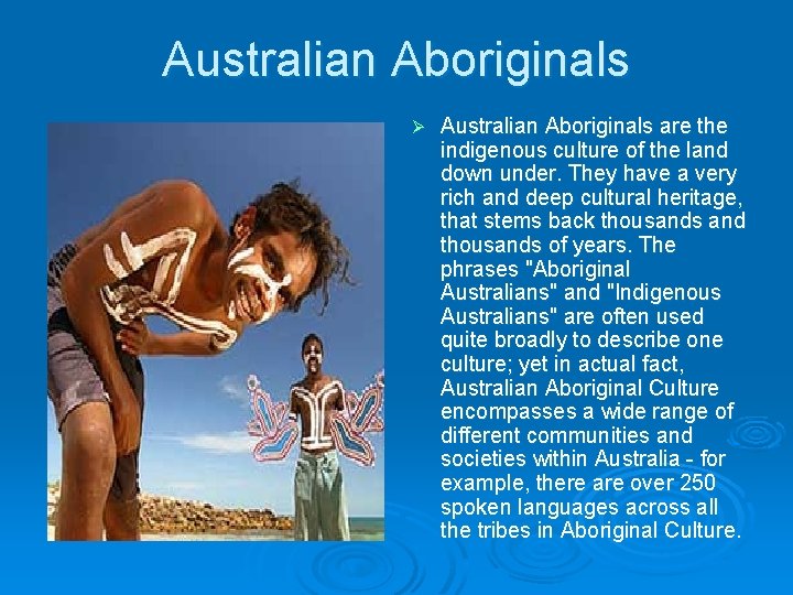 Australian Aboriginals Ø Australian Aboriginals are the indigenous culture of the land down under.