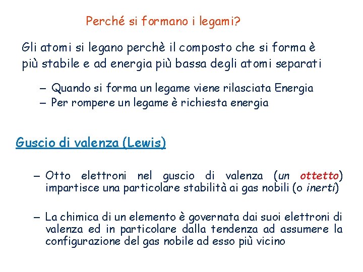 Perché si formano i legami? Gli atomi si legano perchè il composto che si