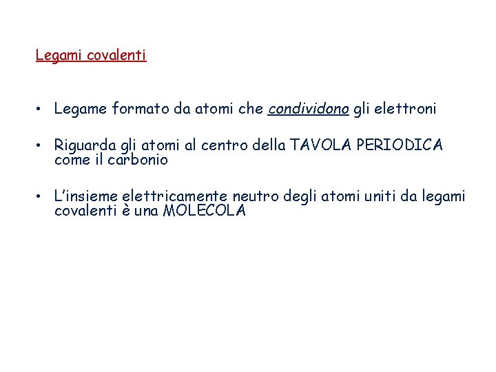 Legami covalenti • Legame formato da atomi che condividono gli elettroni • Riguarda gli