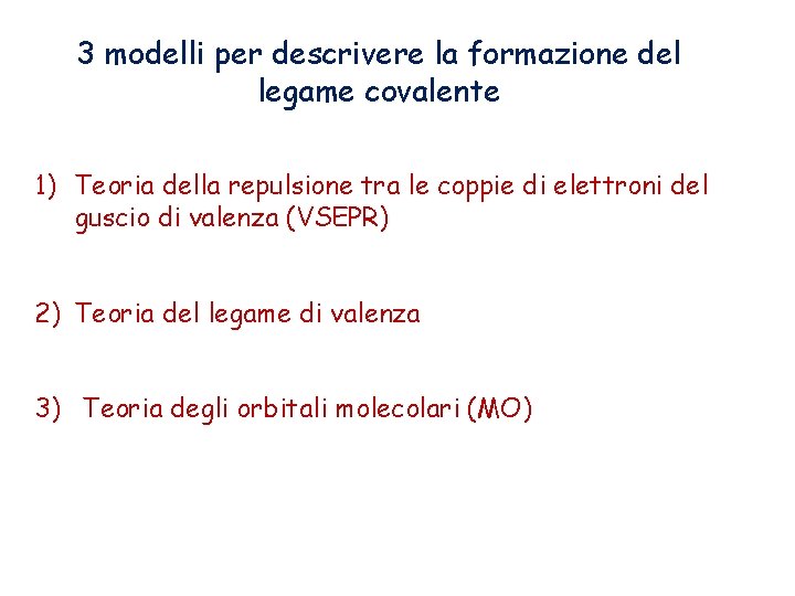 3 modelli per descrivere la formazione del legame covalente 1) Teoria della repulsione tra