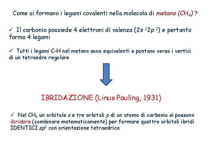 Come si formano i legami covalenti nella molecola di metano (CH 4) ? ü