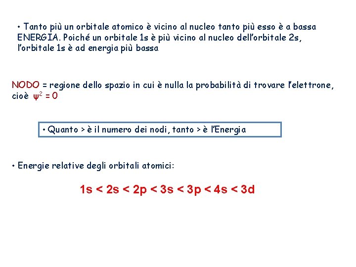  • Tanto più un orbitale atomico è vicino al nucleo tanto più esso