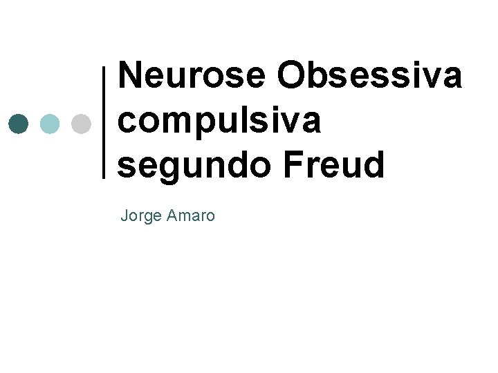 Neurose Obsessiva compulsiva segundo Freud Jorge Amaro 