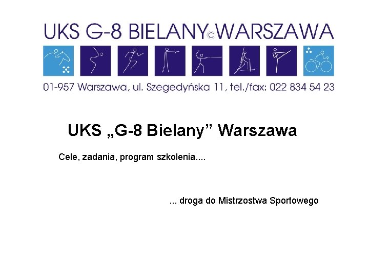 UKS „G-8 Bielany” Warszawa Cele, zadania, program szkolenia. . . . droga do Mistrzostwa
