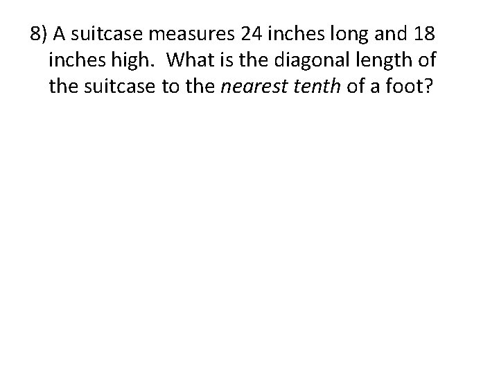 8) A suitcase measures 24 inches long and 18 inches high. What is the