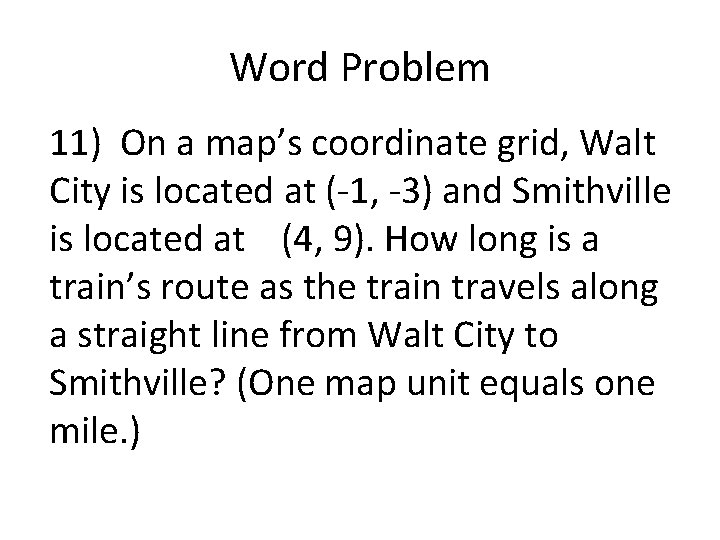 Word Problem 11) On a map’s coordinate grid, Walt City is located at (-1,