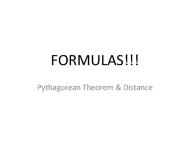 FORMULAS!!! Pythagorean Theorem & Distance 