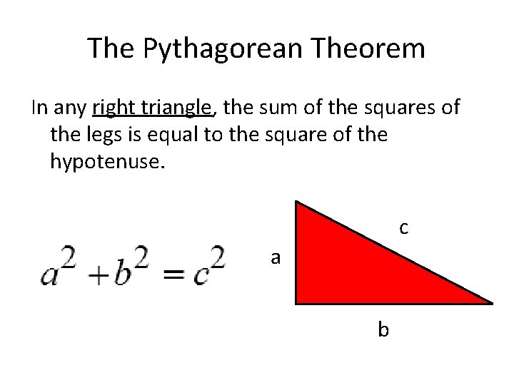 The Pythagorean Theorem In any right triangle, the sum of the squares of the