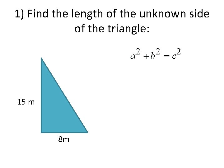 1) Find the length of the unknown side of the triangle: 15 m 8