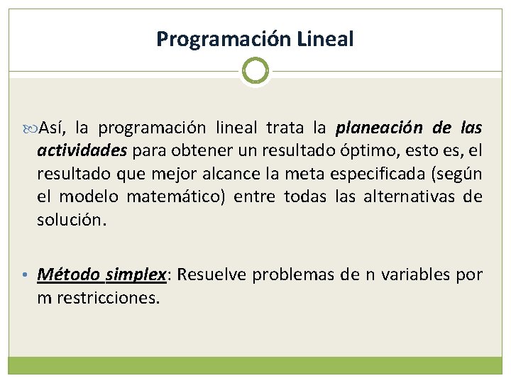 Programación Lineal Así, la programación lineal trata la planeación de las actividades para obtener