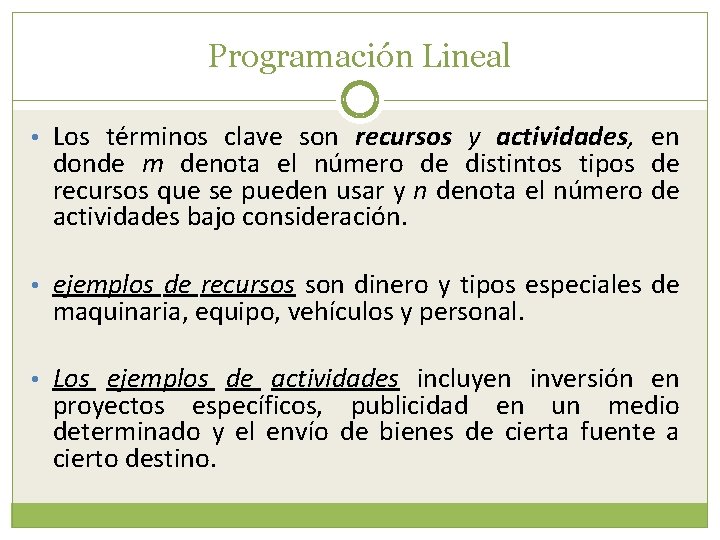 Programación Lineal • Los términos clave son recursos y actividades, en donde m denota