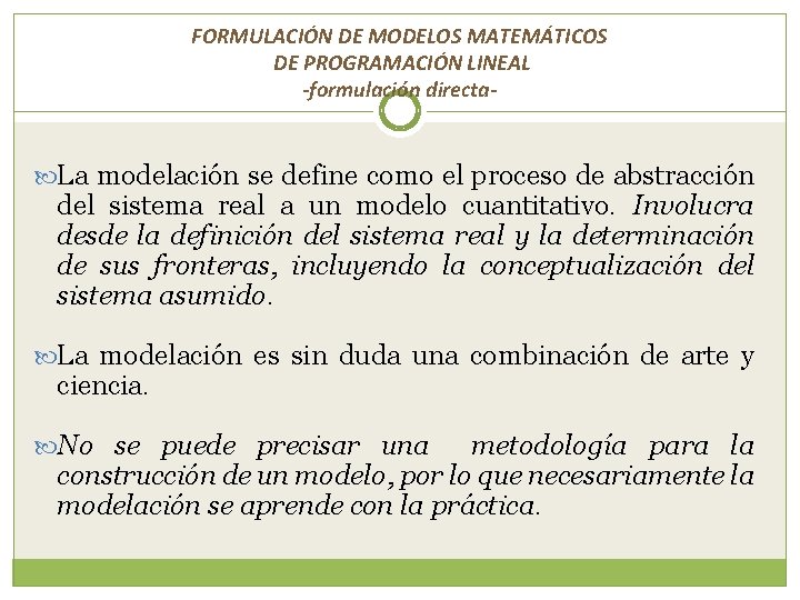 FORMULACIÓN DE MODELOS MATEMÁTICOS DE PROGRAMACIÓN LINEAL -formulación directa- La modelación se define como