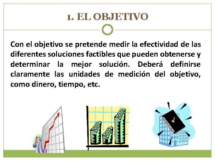 1. EL OBJETIVO Con el objetivo se pretende medir la efectividad de las diferentes