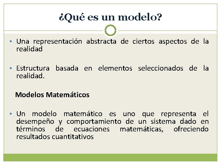 ¿Qué es un modelo? • Una representación abstracta de ciertos aspectos de la realidad
