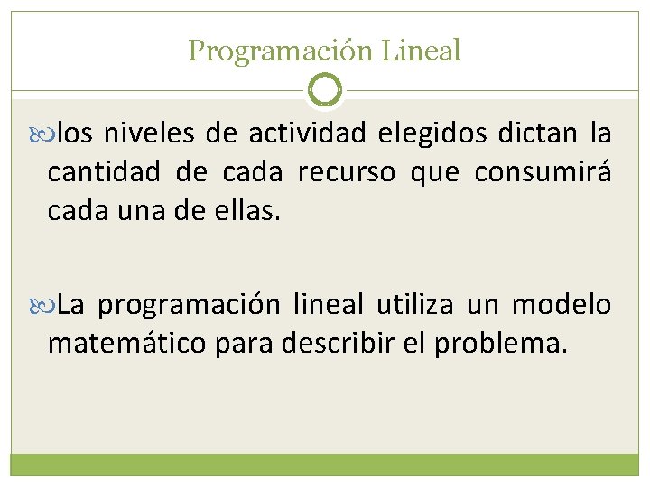 Programación Lineal los niveles de actividad elegidos dictan la cantidad de cada recurso que