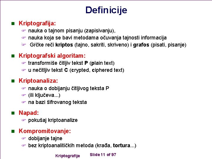 Definicije n Kriptografija: F nauka o tajnom pisanju (zapisivanju), F nauka koja se bavi