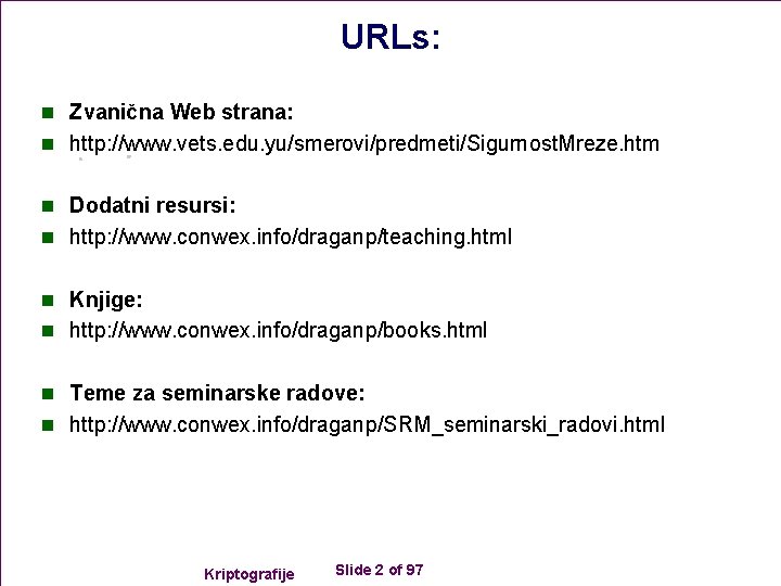 URLs: n Zvanična Web strana: n http: //www. vets. edu. yu/smerovi/predmeti/Sigurnost. Mreze. htm n