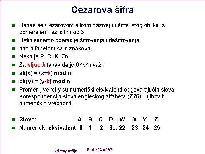 Cezarova šifra n Danas se Cezarovom šifrom nazivaju i šifre istog oblika, s n