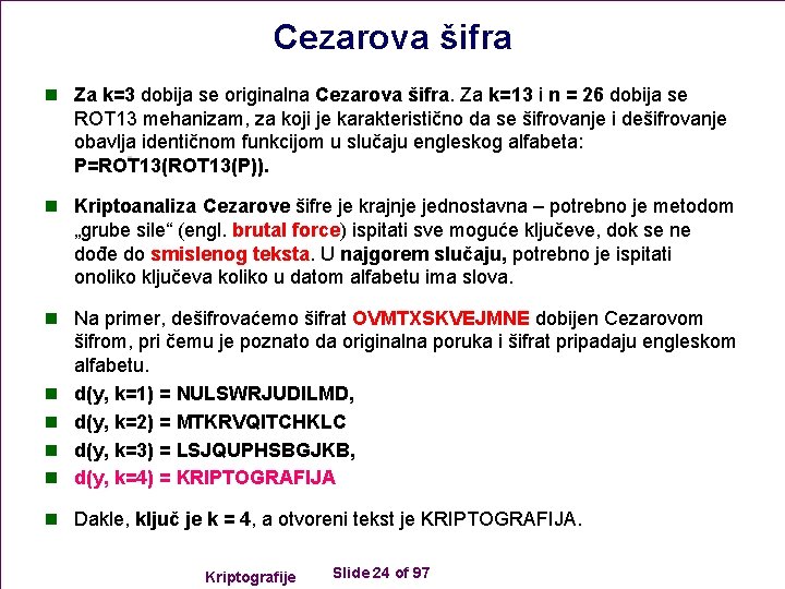 Cezarova šifra n Za k=3 dobija se originalna Cezarova šifra. Za k=13 i n