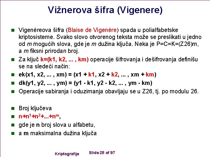 Vižnerova šifra (Vigenere) n Vigenèreova šifra (Blaise de Vigenère) spada u polialfabetske n n