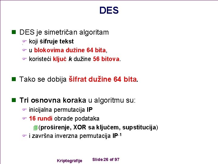 DES n DES je simetričan algoritam F koji šifruje tekst F u blokovima dužine