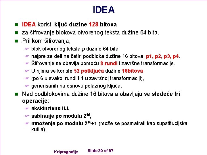 IDEA n IDEA koristi ključ dužine 128 bitova n za šifrovanje blokova otvorenog teksta