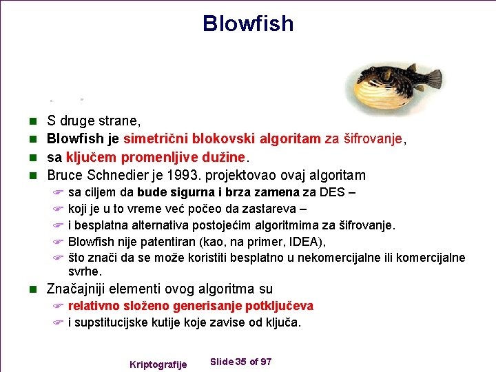 Blowfish n n S druge strane, Blowfish je simetrični blokovski algoritam za šifrovanje, sa