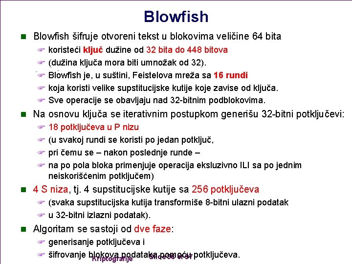 Blowfish n Blowfish šifruje otvoreni tekst u blokovima veličine 64 bita F koristeći ključ