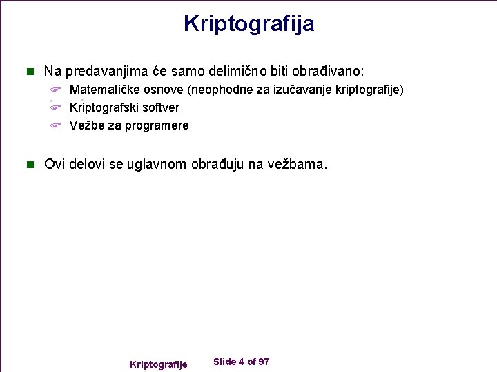 Kriptografija n Na predavanjima će samo delimično biti obrađivano: F Matematičke osnove (neophodne za