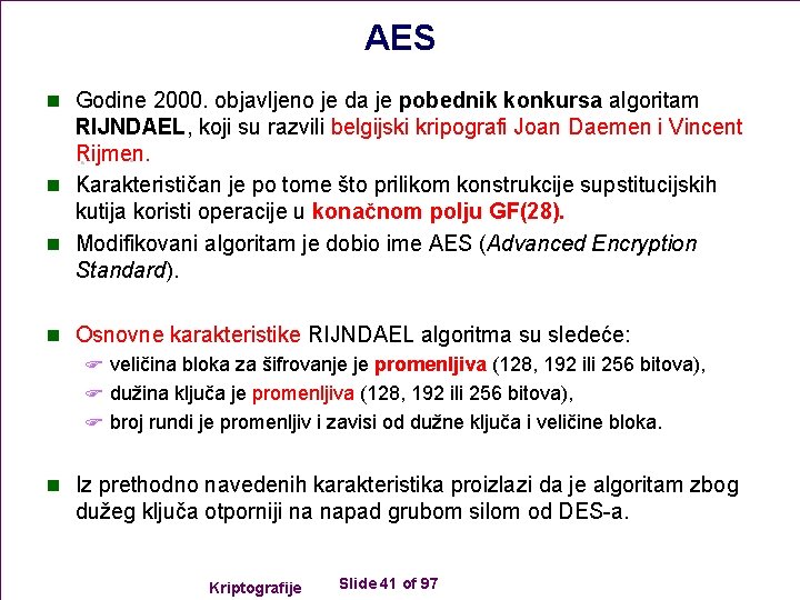 AES n Godine 2000. objavljeno je da je pobednik konkursa algoritam RIJNDAEL, koji su