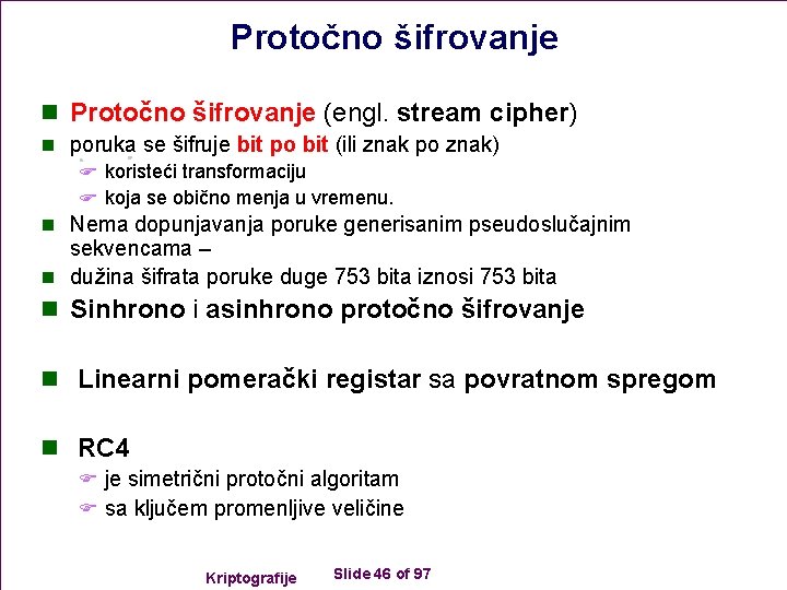 Protočno šifrovanje n Protočno šifrovanje (engl. stream cipher) n poruka se šifruje bit po