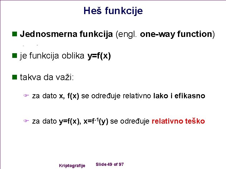 Heš funkcije n Jednosmerna funkcija (engl. one-way function) n je funkcija oblika y=f(x) n