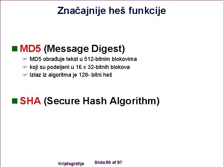 Značajnije heš funkcije n MD 5 (Message Digest) F MD 5 obrađuje tekst u