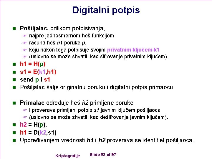 Digitalni potpis n Pošiljalac, prilikom potpisivanja, F najpre jednosmernom heš funkcijom F računa heš