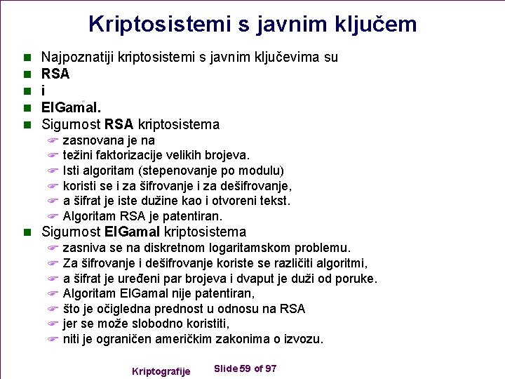 Kriptosistemi s javnim ključem n n n Najpoznatiji kriptosistemi s javnim ključevima su RSA