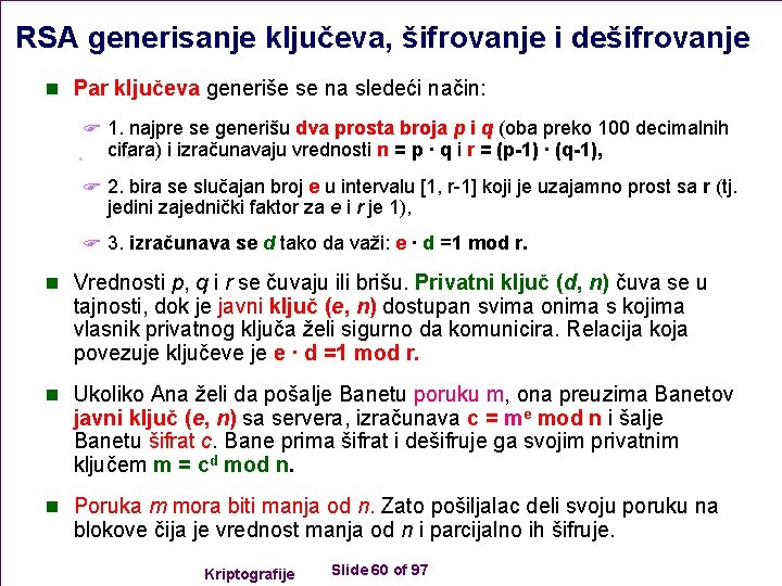 RSA generisanje ključeva, šifrovanje i dešifrovanje n Par ključeva generiše se na sledeći način: