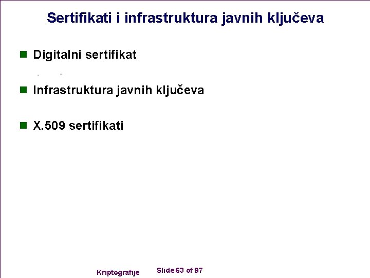 Sertifikati i infrastruktura javnih ključeva n Digitalni sertifikat n Infrastruktura javnih ključeva n X.