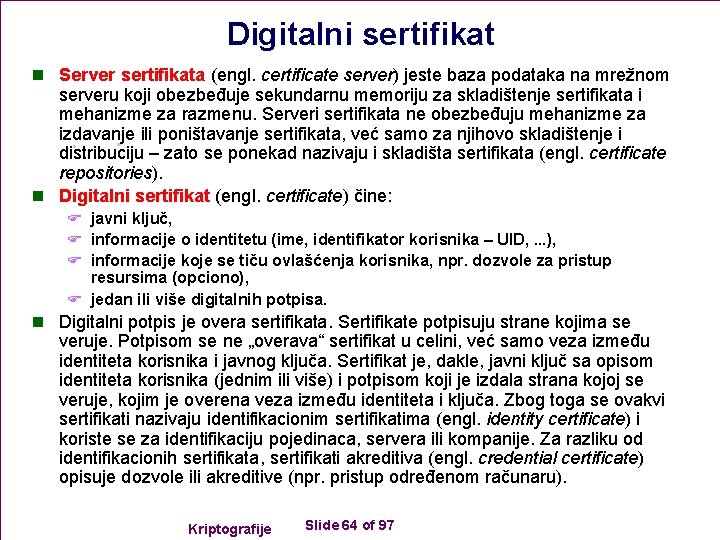 Digitalni sertifikat n Server sertifikata (engl. certificate server) jeste baza podataka na mrežnom serveru