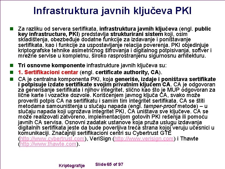 Infrastruktura javnih ključeva PKI n Za razliku od servera sertifikata, infrastruktura javnih ključeva (engl.